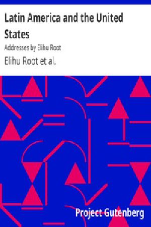 [Gutenberg 29003] • Latin America and the United States / Addresses by Elihu Root